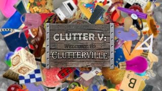 Clutter V Welcome To Clutterville [upl. by Dulcy]