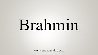 How To Say Brahmin [upl. by Dionysus]