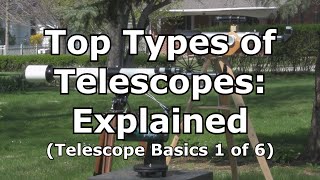 Top 3 Telescopes Types Explained Telescope Basics 1 of 6 [upl. by Osrit]