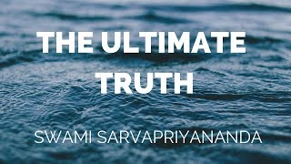 The Ultimate Truth  Swami Sarvapriyananda [upl. by Anibla]