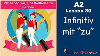 A2  Lesson 30  Infinitiv mit quotzuquot  InfinitivSätze  German for beginners [upl. by Otter306]