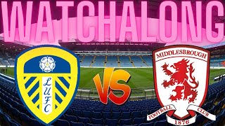 Leeds United VS Middlesbrough Watchalong [upl. by Pietro]