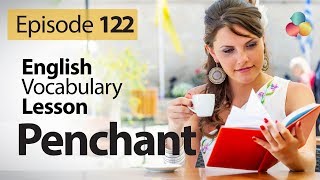 Penchant  English Vocabulary Lesson  122  Free English speaking lesson [upl. by Eniamraj]