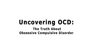 Uncovering OCD The Truth About Obsessive Compulsive Disorder [upl. by Lipscomb]