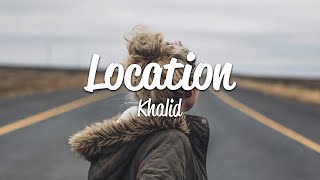 Khalid  Location Lyrics [upl. by Ericha660]