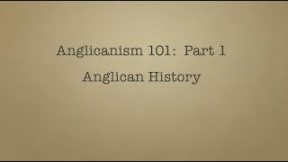 Anglicanism 101 History [upl. by Anahsohs332]