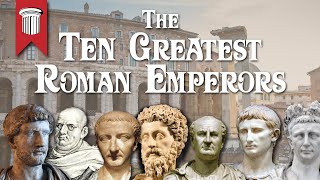 The Ten Greatest Roman Emperors [upl. by Holofernes312]