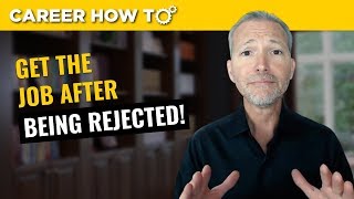 How to Get the Job After Being Rejected [upl. by Adnihc]