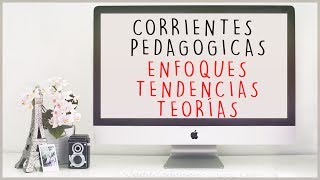 CORRIENTES PEDAGOGICAS ENFOQUES TEORÍAS TENDENCIAS [upl. by Bucher]