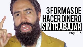 3 FORMAS DE HACER DINERO SIN TRABAJAR [upl. by Ayerim964]