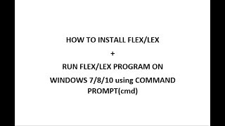 How to install FLEX on Windows  Run FLEX Program using cmd [upl. by Nonnaehr]