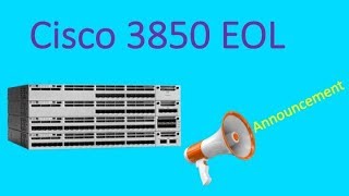 Cisco 3850 EOLEOS Announcement [upl. by Nilreb]