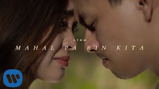 LTNM  Mahal Pa Rin Kita OFFICIAL MUSIC VIDEO [upl. by Eserehs614]