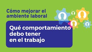 Qué comportamiento debo tener en el trabajo  Cómo mejorar el ambiente laboral [upl. by Lrae]