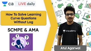 How to solve Learning Curve Questions without log  SCMPE amp AMA  Unacademy CA Final  Atul Agarwal [upl. by Richardson]