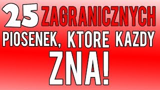 25 ZAGRANICZNYCH PIOSENEK KTÓRE KAŻDY ZNA [upl. by Hammock]