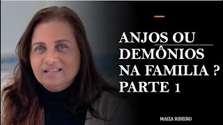 ANJOS OU DEMÔNIOS NA FAMILIA  PARTE 1  MAIZA RIBEIRO [upl. by Granniah]