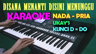 Disana Menanti Disini Menunggu  UkayS  KARAOKE Nada Pria [upl. by Dianna]