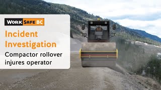 Incident Investigation Compactor Rollover Injures Operator  WorkSafeBC [upl. by Ettedo]