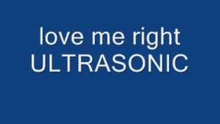 LOVE ME RIGHTULTRASONIC [upl. by Zolner]