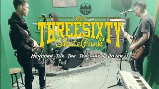 Threesixty SkatePunk  Mencoba Tuk Tak Terlihat  Cover [upl. by Alessandro]