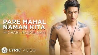 Pare Mahal Naman Kita  Michael Pangilinan Lyrics [upl. by Oremor]