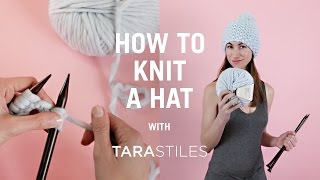 How To Knit A Hat  Knitting Tutorial with Tara Stiles [upl. by Imyaj996]