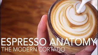 ESPRESSO ANATOMY  The Modern Cortado [upl. by Ailad]