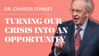 Turning Our Crisis into an Opportunity – Dr Charles Stanley [upl. by Hagi]