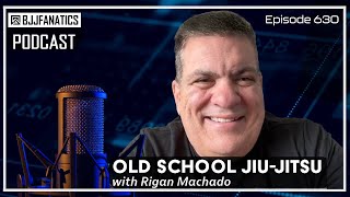 BJJ Fanatics Podcast 630 Rigan Machado [upl. by Ahsets]