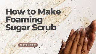 How to Make Foaming Sugar Scrub [upl. by Ennoitna659]