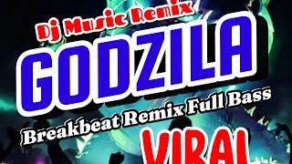 DJ Godzilla Breakbeat Remix Full Bass Viral DJ MUSIC REMIX [upl. by Nnayram445]