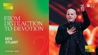 From Distraction to Devotion  Ben Stuart  Passion 2022 [upl. by Vardon]