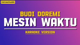 BUDI DOREMI  MESIN WAKTU KARAOKE VERSION [upl. by Vinna]