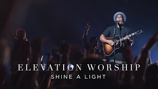 Shine A Light  Live  Elevation Worship [upl. by Yrakaz]