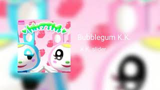 Bubblegum KK  KK Slider [upl. by Kalasky601]