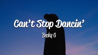 Becky G  Cant Stop Dancin Lyrics [upl. by Ainslee]