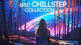 Epic Chillstep Collection 2019 2 Hour Mix [upl. by Wittenburg925]