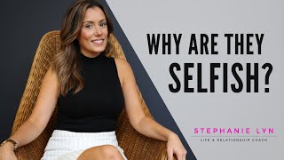 Understanding Selfishness  Why Are They This Way  Stephanie Lyn Coaching 2021 [upl. by Kemp214]