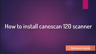 How to install canoscan 120 scanner  HD [upl. by Debbra61]