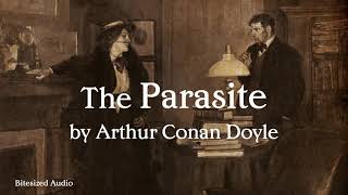 The Parasite  Arthur Conan Doyle  A Bitesized Audio Production [upl. by Treve]