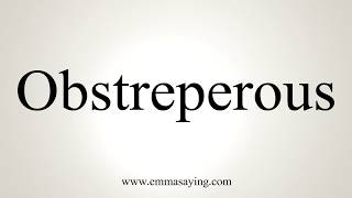 How To Pronounce Obstreperous [upl. by Fabria]