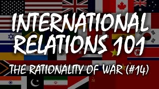 International Relations 101 14 The Rationality of War [upl. by Strade]