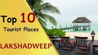 quotLAKSHADWEEPquot Top 10 Tourist Places  Lakshadweep Tourism [upl. by Euqinobe537]