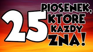 25 PIOSENEK KTÓRE KAŻDY ZNA [upl. by Xenophon]