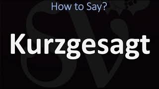 How to Pronounce Kurzgesagt  German Pronunciation [upl. by Areek]