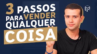 APRENDA A VENDER QUALQUER COISA EM 3 PASSOS SIMPLES [upl. by Vaenfila]