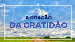 A ORAÇÃO DA GRATIDÃO [upl. by Nosyt811]