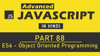 Advanced JavaScript Tutorial in Hindi Part 88  Object Oriented Programming in ES6 JavaScript [upl. by Estrella]