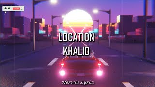 Khalid  Location Lyrics [upl. by Eriam]